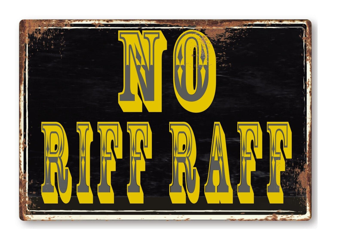 No Riff Raff Meme Funny No Riff Raff Fair Metal Sign Man Cave Garage Shed Humour Pub Gar ...