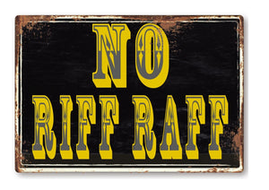 Funny No Riff Raff Fair Metal Sign Man Cave Garage Shed Humour Pub Garden Bar