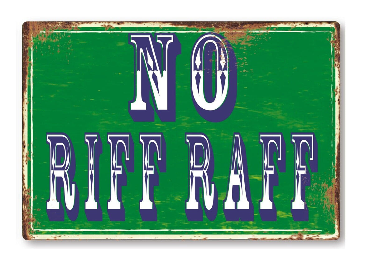 No Riff Raff Meme Funny No Riff Raff Fair Metal Sign Man Cave Garage Shed Humour Pub Gar ...