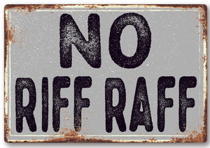 Funny No Riff Raff Metal Sign Man Cave Garage Shed Humour Pub Garden Bar