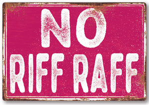 Funny No Riff Raff Metal Sign Man Cave Garage Shed Humour Pub Garden Bar