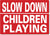 METAL SIGN Slow Down Children playing Red White