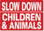 METAL SIGN Slow Down Children and Animals Red White