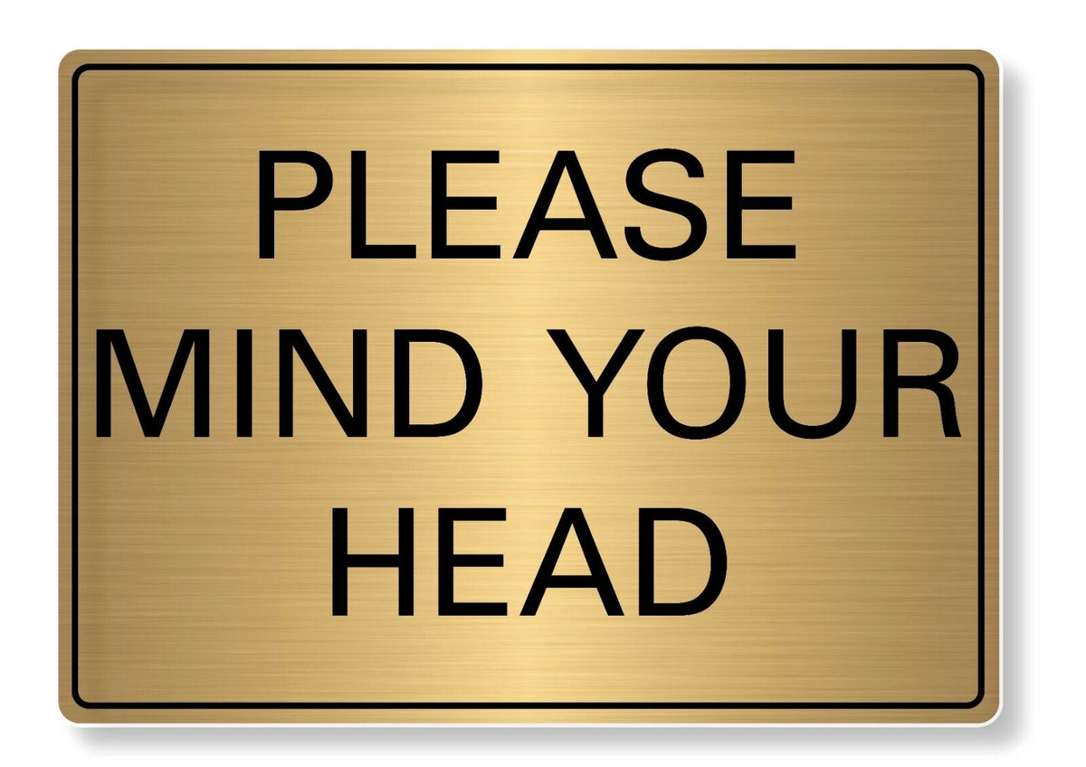 METAL SIGN Please Mind your Head Metal Waterproof Silver Gold